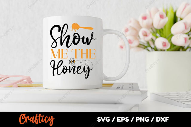 Show Me The Honey SVG Design SVG Designangry 