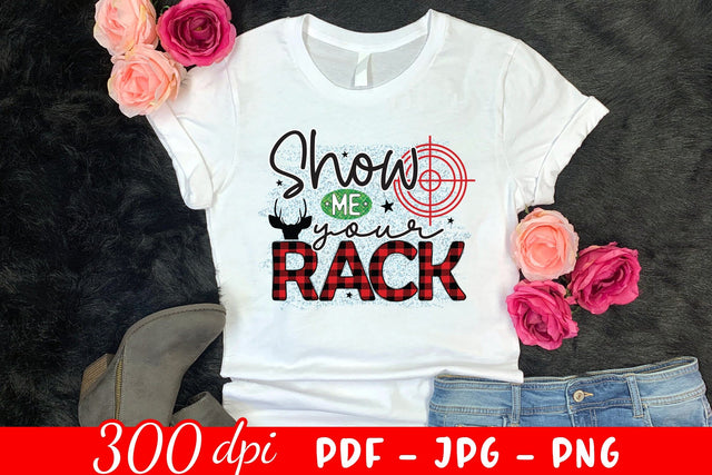 Show Me Your Rack - Hunting PNG Sublimation Sublimation CraftLabSVG 