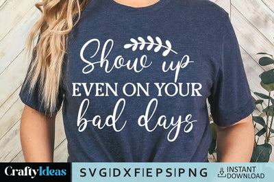 Show up even on your bad days SVG Crafty Ideas 