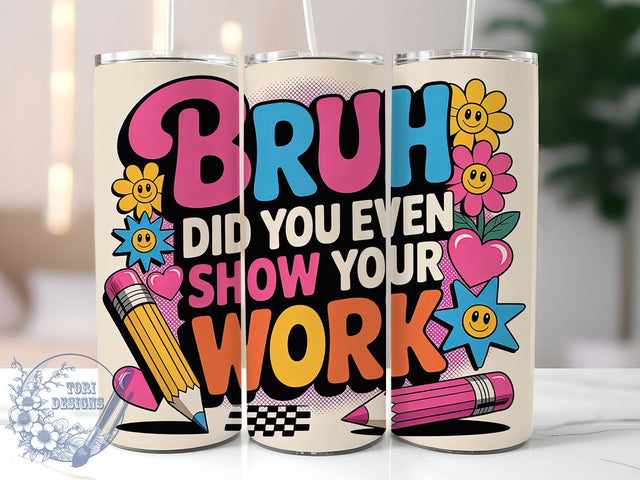 Show Your Work 20oz Tumbler, Funny Teacher Quote, Show Your Work Wrap, Education Sublimation Design, 20oz Tumbler Wrap, Sublimation Design PNG, Teacher Gift Sublimation ToriDesigns 