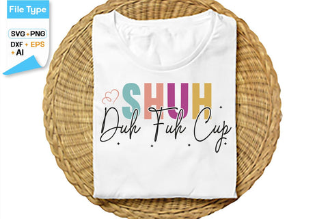 Shuh Duh Fuh Cup SVG Cut File, SVGs,Quotes and Sayings,Food & Drink,On Sale, Print & Cut SVG DesignPlante 503 