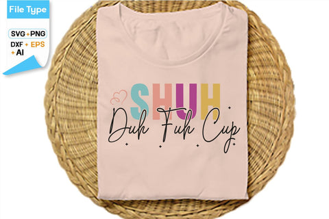 Shuh Duh Fuh Cup SVG Cut File, SVGs,Quotes and Sayings,Food & Drink,On Sale, Print & Cut SVG DesignPlante 503 