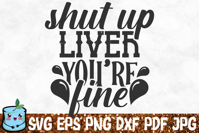 Shut Up Liver You're Fine SVG MintyMarshmallows 