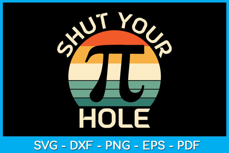 Shut Your Pi Hole Pi Day Svg Png Pdf Cut File So Fontsy