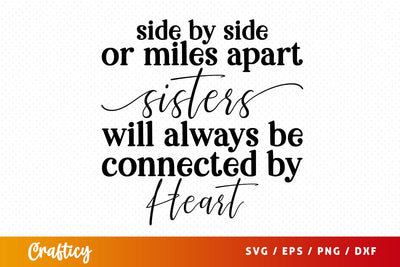 Side by side or miles apart sisters will always be connected by heart SVG Design SVG Designangry 