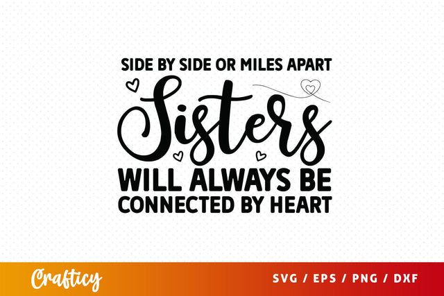 Side by side or miles apart sisters will always be connected by svg Design SVG Designangry 