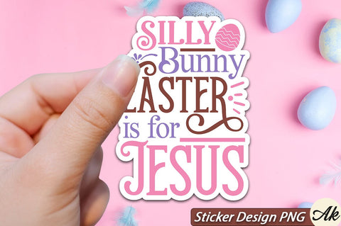 Silly Bunny Easter Is For Jesus SVG And Sticker PNG Design SVG akazaddesign 
