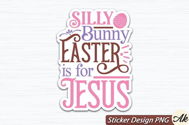Silly Bunny Easter Is For Jesus SVG And Sticker PNG Design SVG akazaddesign 