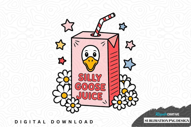 Silly goose juice sublimation png design Sublimation Regulrcrative 