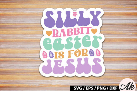 Silly rabbit easter is for jesus Retro Sticker SVG akazaddesign 