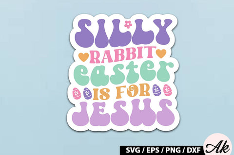Silly rabbit easter is for jesus Retro Sticker SVG akazaddesign 