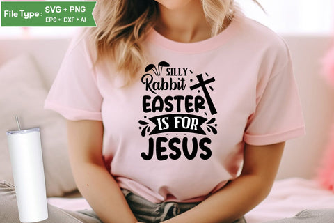 Silly Rabbit Easter Is For Jesus SVG Cut File, Easter SVG Design, Christian Easter SVG Design, SVGs,Quotes and Sayings,Food & Drink,On Sale, Print & Cut SVG DesignPlante 503 