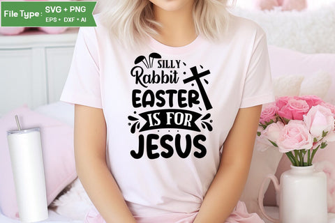 Silly Rabbit Easter Is For Jesus SVG Cut File, Easter SVG Design, Christian Easter SVG Design, SVGs,Quotes and Sayings,Food & Drink,On Sale, Print & Cut SVG DesignPlante 503 
