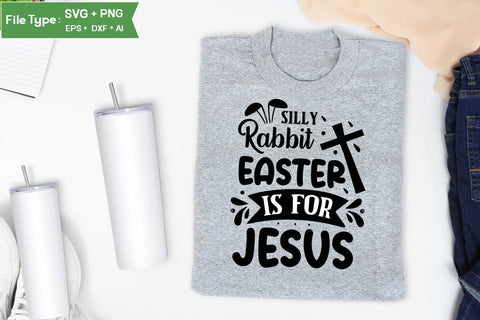 Silly Rabbit Easter Is For Jesus SVG Cut File, Easter SVG Design, Christian Easter SVG Design, SVGs,Quotes and Sayings,Food & Drink,On Sale, Print & Cut SVG DesignPlante 503 