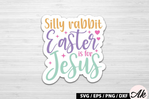 Silly rabbit easter is for jesus SVG Stickers SVG akazaddesign 