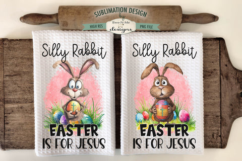 Silly Rabbit Easter Kitchen Towel Sublimation Designs - Silly Rabbit Easter Is For Jesus Sublimation Ewe-N-Me Designs 