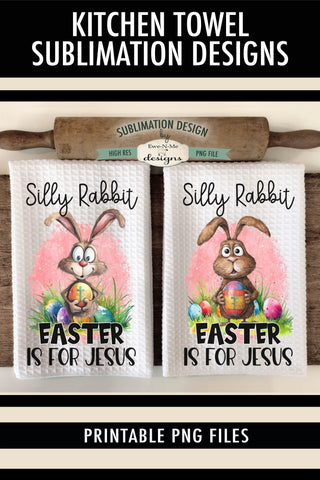 Silly Rabbit Easter Kitchen Towel Sublimation Designs - Silly Rabbit Easter Is For Jesus Sublimation Ewe-N-Me Designs 