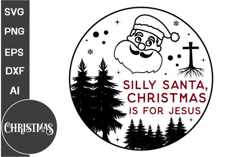 Silly Santa, Christmas Is For Jesus Round Sign SVG Design,Farmhouse Christmas Round Sign SVG Design, Christmas SVG Design, SVGs, Food & Drink, Print & Cut, Quotes and Sayings SVG DesignPlante 503 