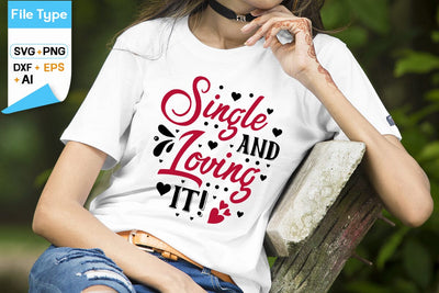 Single And Loving It! SVG Design, Anti Valentine's Day SVG Design, Funny Valentines quotes, SVGs,Quotes and Sayings,Food & Drink,On Sale, Print & Cut SVG DesignPlante 503 