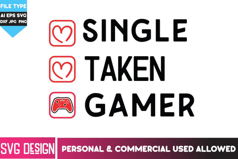 Single Taken Gamer SVG Cut Files, Single Taken Gamer SVG Design, Single Taken Gamer Sublimation PNG, Gaming Valentine SVG SVG BlackCatsMedia 