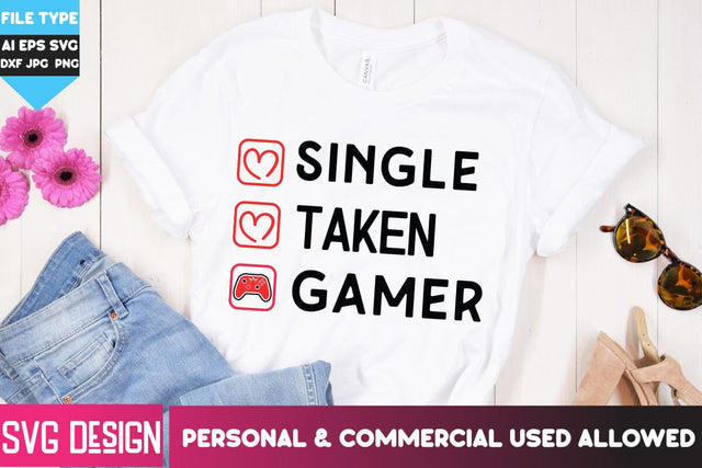 Single Taken Gamer SVG Cut Files, Single Taken Gamer SVG Design, Single Taken Gamer Sublimation PNG, Gaming Valentine SVG SVG BlackCatsMedia 