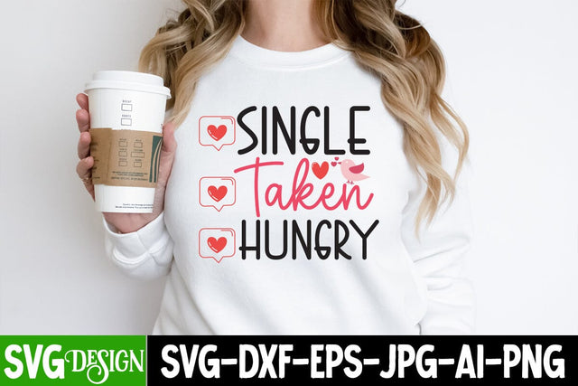 Single Taken Hungry SVG Cut File, Single Taken Hungry Sublimation Design PNG, Valentine's Day SVG Cut File,Happy Valentine's Day SVG ,Valentine SVG Bundle, Love SVG Bundle SVG BlackCatsMedia 