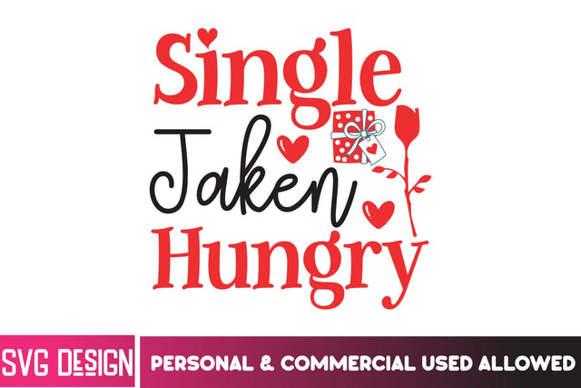 Single Taken Hungry SVG Cut File, Single Taken Hungry Sublimation PNG, Valentine's Day SVG Cut File,Happy Valentine's Day SVG ,Valentine SVG Bundle, Love SVG Bundle SVG BlackCatsMedia 