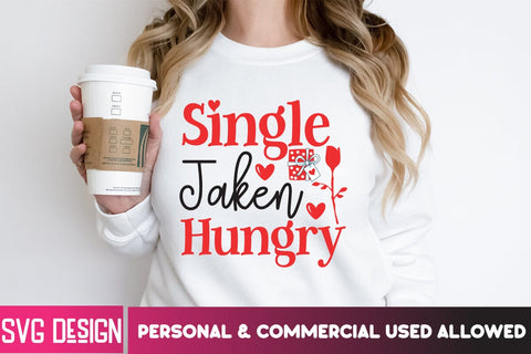 Single Taken Hungry SVG Cut File, Single Taken Hungry Sublimation PNG, Valentine's Day SVG Cut File,Happy Valentine's Day SVG ,Valentine SVG Bundle, Love SVG Bundle SVG BlackCatsMedia 