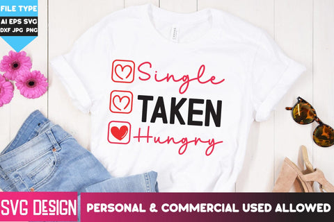 Single Taken Hungry SVG Design, Single Taken Hungry Sublimation PNG, Happy Valentine's Day SVG ,Valentine SVG Bundle, Love SVG Bundle SVG BlackCatsMedia 