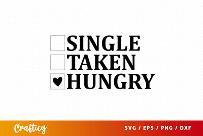 Single taken hungry SVG Design SVG Designangry 