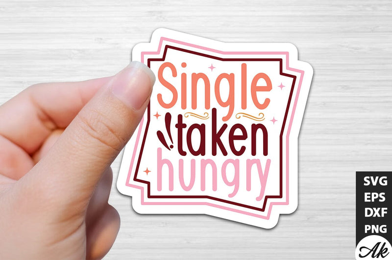 Single taken hungry SVG Stickers - So Fontsy