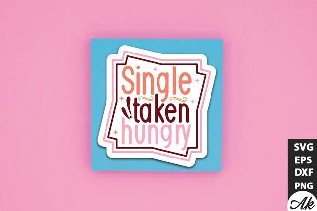 Single taken hungry SVG Stickers SVG akazaddesign 