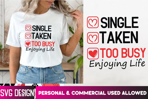 Single Taken Too Busy Enjoying Life SVG Design, Single Taken Too Busy Enjoying Life Subliamtion PNG , Valentine's Day SVG Cut File,Happy Valentine's Day SVG ,Valentine SVG Bundle, Love SVG Bundle SVG BlackCatsMedia 