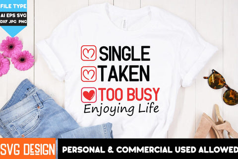 Single Taken Too Busy Enjoying Life SVG Design, Single Taken Too Busy Enjoying Life Subliamtion PNG , Valentine's Day SVG Cut File,Happy Valentine's Day SVG ,Valentine SVG Bundle, Love SVG Bundle SVG BlackCatsMedia 