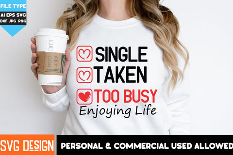 Single Taken Too Busy Enjoying Life SVG Design, Single Taken Too Busy Enjoying Life Subliamtion PNG , Valentine's Day SVG Cut File,Happy Valentine's Day SVG ,Valentine SVG Bundle, Love SVG Bundle SVG BlackCatsMedia 