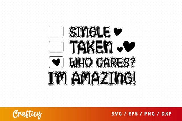 Single taken who cares i'm amazing! Svg Design SVG Designangry 