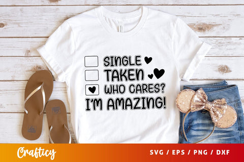 Single taken who cares i'm amazing! Svg Design SVG Designangry 