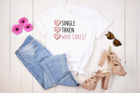 Single Taken Who Cares Sublimation PNG Sublimation CraftLabSVG 
