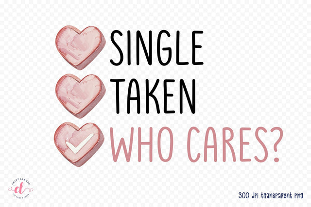 Single Taken Who Cares Sublimation PNG Sublimation CraftLabSVG 