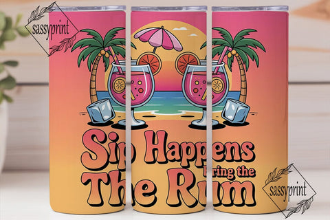 Sip Happens Rum Tumbler Wrap Sublimation sassyprint 
