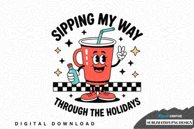 Sipping my way through the holidays - funny drink design Sublimation Regulrcrative 