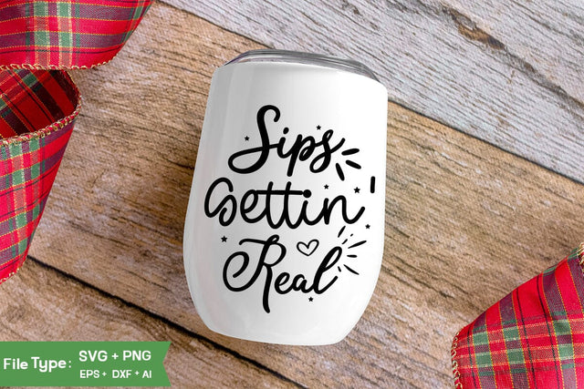 Sips Gettin' Real SVG Cut File, Wine Glass SVG Design, SVGs,Quotes and Sayings,Food & Drink,On Sale, Print & Cut SVG DesignPlante 503 