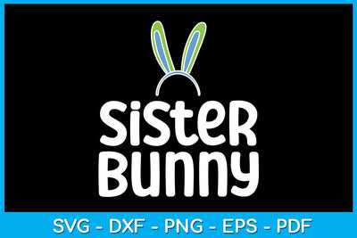 Sister Bunny Easter Sunday SVG PNG PDF Cut File SVG Creativedesigntee 