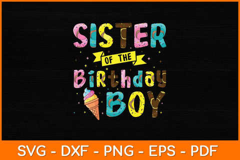 Sister Of The Birthday Boy Ice Cream Party Svg File SVG artprintfile 