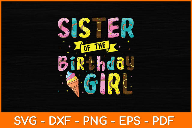 Sister Of The Birthday Girl Ice Cream Party Svg File SVG artprintfile 