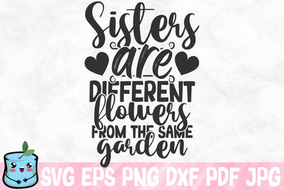 Sisters Are Different Flowers From The Same Garden SVG MintyMarshmallows 