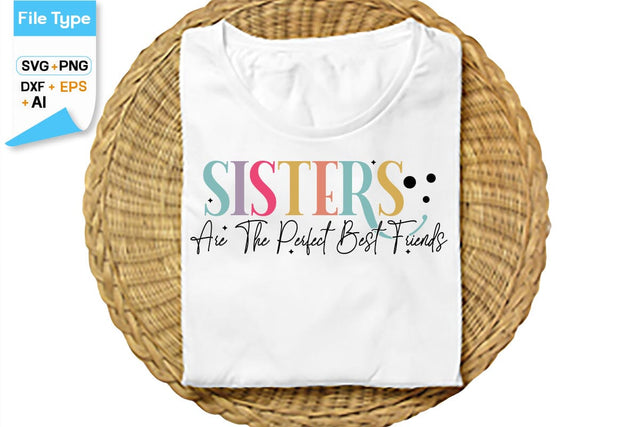 Sisters Are The Perfect Best Friends SVG Cut File, SVGs,Quotes and Sayings,Food & Drink,On Sale, Print & Cut SVG DesignPlante 503 
