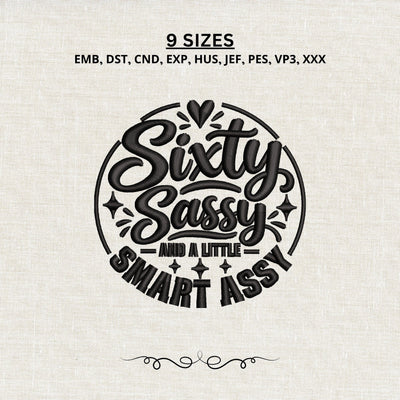 Sixty Sassy and a Little Smart Assy Embroidery Design – Funny 60th Birthday Machine Embroidery File Embroidery/Applique DESIGNS PatternFeed8 