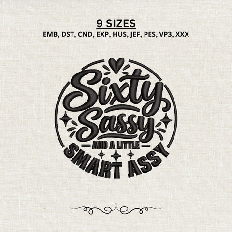 Sixty Sassy and a Little Smart Assy Embroidery Design – Funny 60th Birthday Machine Embroidery File Embroidery/Applique DESIGNS PatternFeed8 