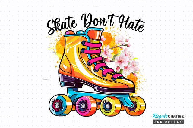 Skate dont hate PNG Design Sublimation Regulrcrative 